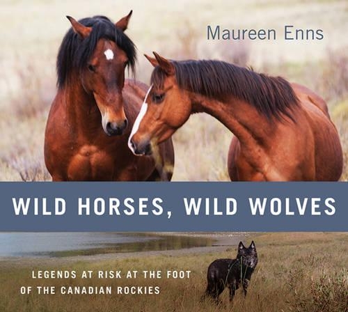 Бумажная книга «Wild Horses, Wild Wolves: Legends at Risk at the Foot of the Canadian Rockies», автор Морин Эннс - фото №1