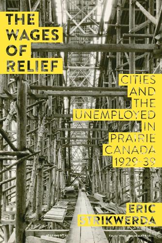 Бумажная книга «The Wages of Relief: Cities and the Unemployed in Prairie Canada, 1929-39», автор Эрик Стрикверда - фото №1