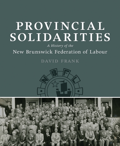 Бумажная книга «Provincial Solidarities: A History of the New Brunswick Federation of Labour», автор Дэвид Фрэнк - фото №1