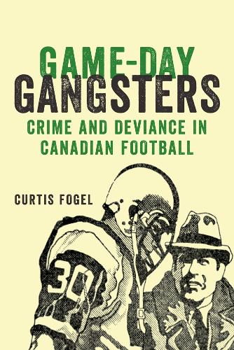 Паперова книга «Game-Day Gangsters: Crime and Deviance in Canadian Football», автор Кертіс Фогель - фото №1
