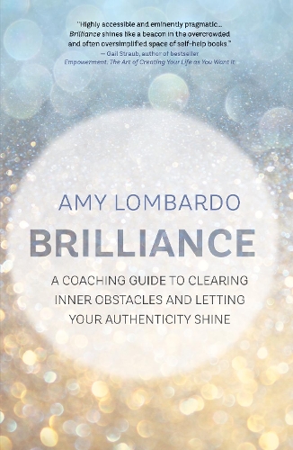 Паперова книга «Brilliance: A Coaching Guide to Clearing Inner Obstacles and Letting  Your Authenticity Shine», автор Емі Ломбардо - фото №1