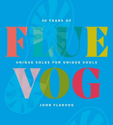 Бумажная книга «FLUEVOG: 50 Years of Unique Soles for Unique Souls», автор Джон Флювог - фото №1