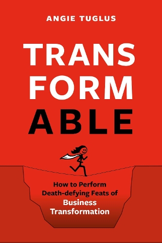 Бумажная книга «TransformAble: How to Perform Death-defying Feats of Business Transformation», автор Энджи Туглус - фото №1