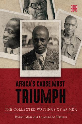 Бумажная книга «Africa’s cause must triumph: The collected writings of A.P. Mda», авторов Луянда ка Мсумза, Роберт Эдгар - фото №1