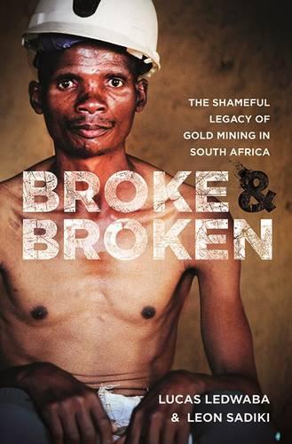 Бумажная книга «Broke and broken: The shameful legacy of gold mining in South Africa», авторов Леон Садики, Лукас Ледваба - фото №1