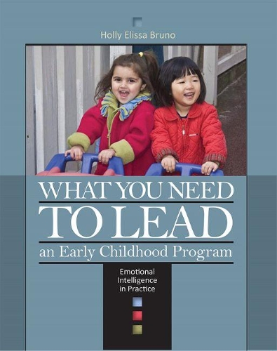 Паперова книга «What You Need to Lead an Early Childhood Program: Emotional Intelligence in Practice», автор Холлі Елісса Бруно - фото №1