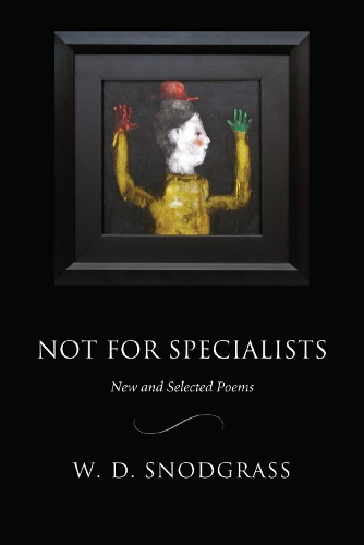 Бумажная книга «Not for Specialists: New and Selected Poems», автор У. Д. Снодграсс - фото №1