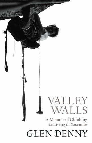 Бумажная книга «Valley Walls: A Memoir of Climbing and Living in Yosemite», автор Глен Денни - фото №1