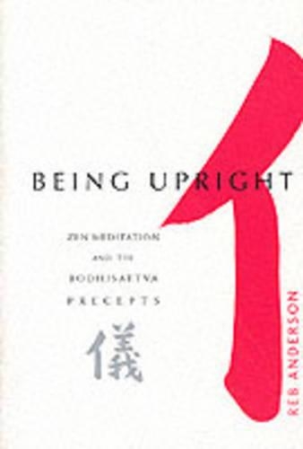 Бумажная книга «Being Upright: Zen Meditation and Bodhisattva Precepts», автор Реб Андерсон - фото №1