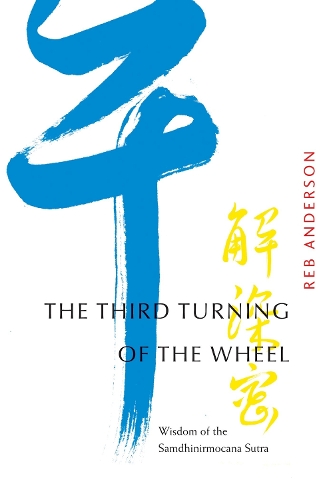 Бумажная книга «The Third Turning of the Wheel: Wisdom of the Samdhinirmocana Sutra», автор Реб Андерсон - фото №1