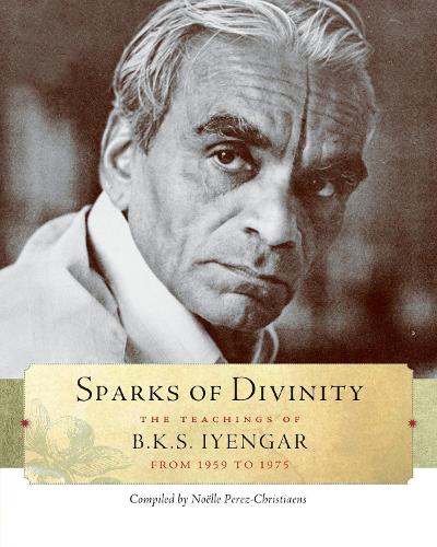 Паперова книга «Sparks of Divinity: The Teachings of B. K. S. Iyengar», автор B. К. С. Айенгар - фото №1