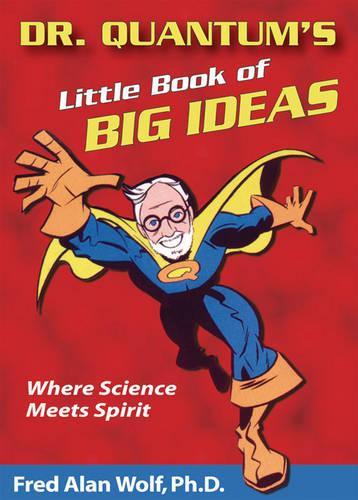 Паперова книга «Dr. Quantum's Little Book of Big Ideas: Where Science Meets Spirit», автор Фред Алан Вульф - фото №1