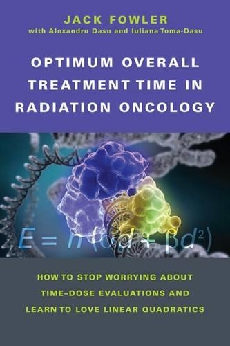 Бумажная книга «Optimum Overall Treatment Time in Radiation Oncology: How to Stop Worrying About Time-Dose Evaluations and Learn to Love Linear Quadratics», авторов Александру Дасу, Юлиана Тома-Дасу, Джек Фаулер - фото №1