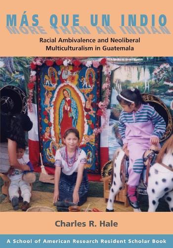 Бумажная книга «Más Que un Indio (More Than an Indian): Racial Ambivalence and Neoliberal Multiculturalism in Guatemala», автор Чарльз Р. Хейл - фото №1