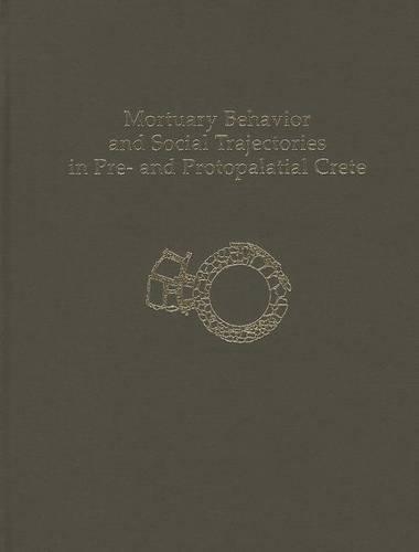 [object Object] «Mortuary Behavior and Social Trajectories in Pre- and Protopalatial Crete», автор Борха Легарра Эрреро - фото №1