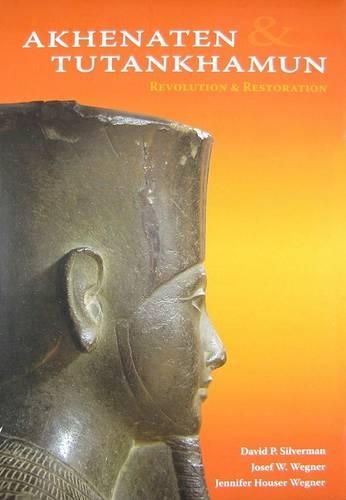 Бумажная книга «Akhenaten and Tutankhamun: Revolution and Restoration», авторов Дэвид П. Сильверман, Дженнифер Хаузер Вегнер, Йозеф В. Вегнер - фото №1