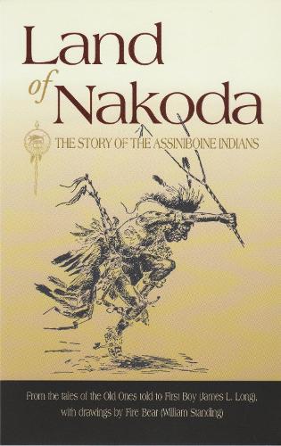 Бумажная книга «Land of Nakoda: The Story of the Assiniboine Indians», автор Джеймс Лонг - фото №1