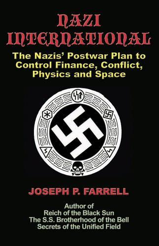 Бумажная книга «Nazi International: The Nazis' Postwar Plan to Control the Worlds of Science, Finance, Space, and Conflict», автор Джозеф П. Фаррелл - фото №1