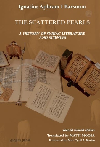 Бумажная книга «The Scattered Pearls: History of Syriac Literature and Sciences: Translated by Matti Moosa», автор Игнатий Афрам I Барсум - фото №1
