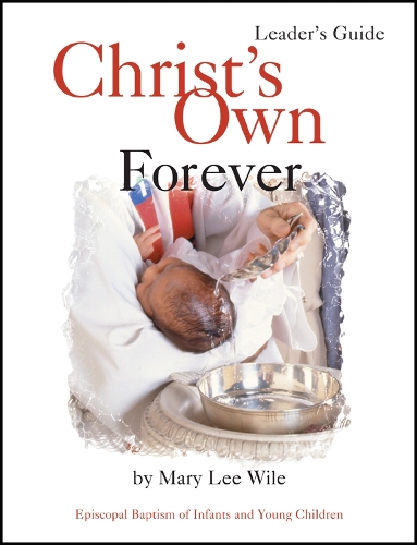 Бумажная книга «Christ's Own Forever: Episcopal Baptism of Infants and Young Children», автор Мэри Ли Уайл - фото №1