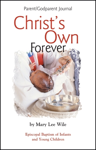 Бумажная книга «Christ's Own Forever: Episcopal Baptism of Infants and Young Children; Parent/Godparent Journal», автор Мэри Ли Уайл - фото №1