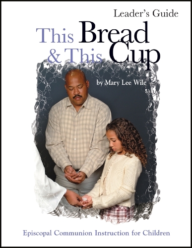 Бумажная книга «This Bread and This Cup Leaders Guide: Episcopal Communion study», автор Мэри Ли Уайл - фото №1