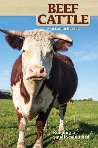 Бумажная книга «Beef Cattle: Keeping a Small-Scale Herd for Pleasure and Profit», автор Энн Ларкин Хансен - фото №1