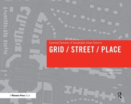 Бумажная книга «Grid/ Street/ Place: Essential Elements of Sustainable Urban Districts», автор Натан Черри - фото №1