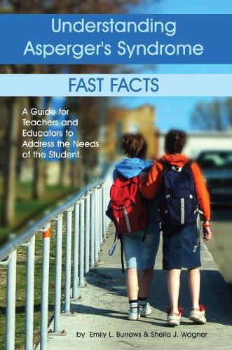 Паперова книга «Understanding Asperger's Syndrome - Fast Facts: A Guide for Teachers and Educators to Address the Needs of the Student», авторів Емілі Берроуз, Шейла Вагнер - фото №1