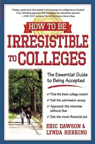 Бумажная книга «How to Be Irresistible to Colleges: The Essential Guide to Being Accepted», авторов Эрик Доусон, Линда Херринг - фото №1