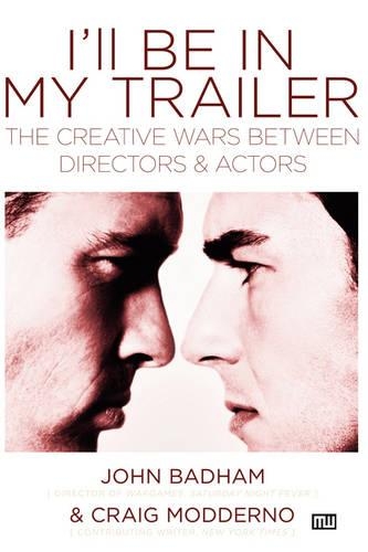 Паперова книга «I'll Be In My Trailer!: The Creative Wars Between Directors and Actors», автор Крейг Модерно - фото №1