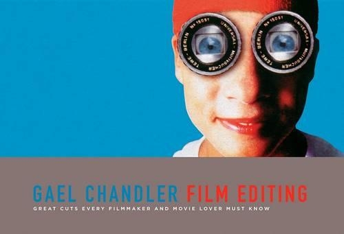 Бумажная книга «Film Editing: Great Cuts Every Filmmaker and Movie Lover Must Know», автор Гаэль Чандлер - фото №1