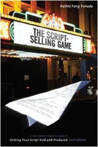 Паперова книга «Script-selling Game: A Hollywood Insider's Look at Getting Your Script Sold and Produced», автор Кеті Фонг Йонеда - фото №1