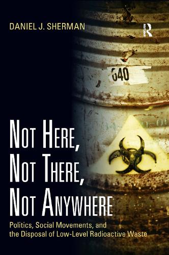 Бумажная книга «Not Here, Not There, Not Anywhere: Politics, Social Movements, and the Disposal of Low-Level Radioactive Waste», автор Дэниел Дж. Шерман - фото №1
