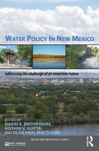 Паперова книга «Water Policy in New Mexico: Addressing the Challenge of an Uncertain Future», авторів Девід Брукшир, Хошин Гупта, Олен Пол Метьюз - фото №1