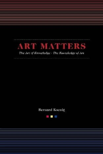 Бумажная книга «Art Matters: The Art of Knowledge/the Knowledge of Art», автор Бернард Кениг - фото №1