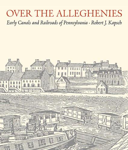 Бумажная книга «Over the Alleghenies: Early Canals and Railroads of Pennsylvania», автор Роберт Дж. Капш - фото №1