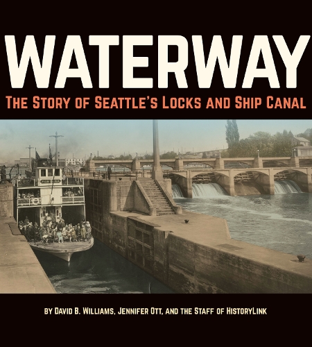 Бумажная книга «Waterway: The Story of Seattle's Locks and Ship Canal», авторов Дэвид Б. Уильямс, Дженнифер Отт, Сотрудники HistoryLink - фото №1