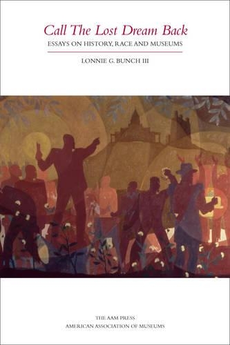 Паперова книга «Call the Lost Dream Back: Essays on History, Race & Museums», автор Лонні Г. Банч III - фото №1
