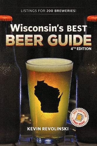 Паперова книга «Wisconsin's Best Beer Guide, 4th Edition», автор Кевін Револінські - фото №1