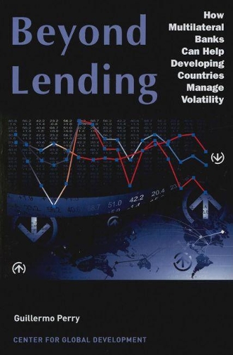 Паперова книга «Beyond Lending: How Multilateral Banks Can Help Developing Countries Manage Volatility», автор Гільєрмо Перрі - фото №1