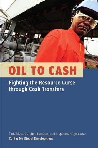 Бумажная книга «Oil to Cash: Fighting the Resource Curse Through Cash Transfers», авторов Каролина Ламберт, Стефани Маджерович, Тодд Мосс - фото №1