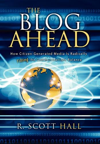 Бумажная книга «The Blog Ahead: How Citizen-Generated Media Is Radically Tilting the Communications Balance», автор Р. Скотт Холл - фото №1
