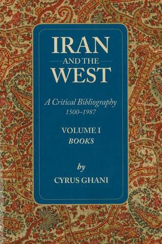 Паперова книга «Iran & the West -- A Critical Bibliography 1500-1987: Volume 1- Books», автор Сайрус Гані - фото №1