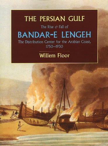 Бумажная книга «Persian Gulf: The Rise & Fall of Bandar-e Lengeh -- The Distribution Center for the Arabian Coast, 1750-1930», автор Виллем Флор - фото №1