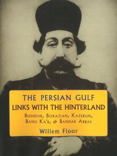 Бумажная книга «Persian Gulf -- Links with the Hinterland: Bushehr, Borazjan, Kazerun, Banu Ka'b, & Bandar Abbas», автор Виллем Флор - фото №1