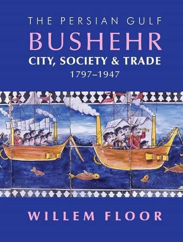 Бумажная книга «Persian Gulf -- Bushehr: City, Society, & Trade, 1797-1947», автор Виллем Флор - фото №1
