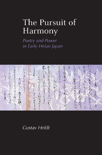 Бумажная книга «The Pursuit of Harmony: Poetry and Power in Early Heian Japan», автор Густав Хельдт - фото №1