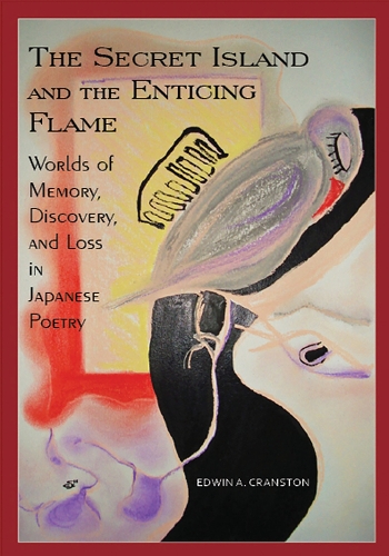 Паперова книга «The Secret Island and the Enticing Flame: Worlds of Memory, Discovery, and Loss in Japanese Poetry», автор Едвін А. Кренстон - фото №1