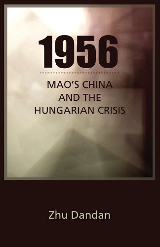Бумажная книга «1956: Mao's China and the Hungarian Crisis», автор Дандан Чжу - фото №1